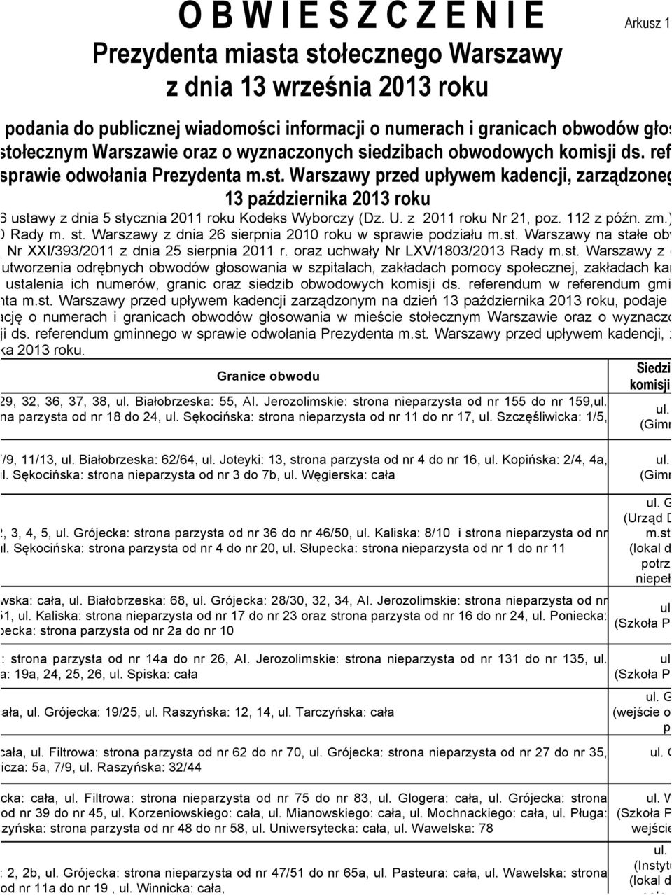 Szczęśliwicka: 1/5, 8 ul. Bar a: 7/9, 11/13, ul. Białobrzeska: 62/64, ul. Joteyki: 13, strona parzysta od nr 4 do nr 16, ul. Kopińska: 2/4, 4a, b, ul. Sękocińska: strona nieparzysta od nr 3 do 7b, ul.