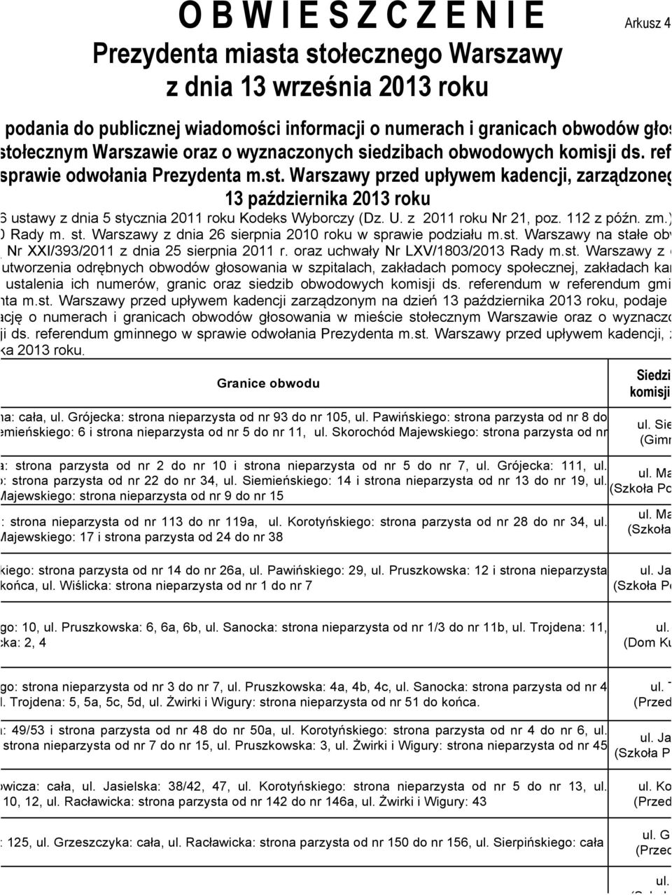 Skorochód Majewskiego: strona parzysta od nr 8 nsa: strona parzysta od nr 2 do nr 10 i strona nieparzysta od nr 5 do nr 7, ul. Grójecka: 111, ul. ul. Majew ego: strona parzysta od nr 22 do nr 34, ul.