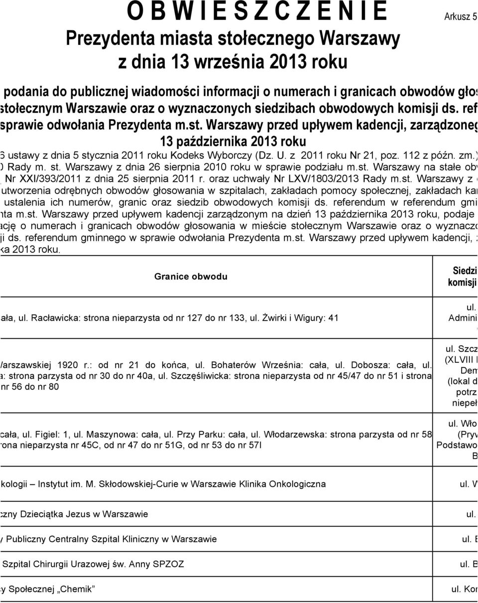 ska: strona parzysta od nr 30 do nr 40a, ul. Szczęśliwicka: strona nieparzysta od nr 45/47 do nr 51 i strona od nr 56 do nr 80 ul. Gor Administra Gorl ul. Szczęśli (XLVIII LO i Dembow ły: cała, ul.