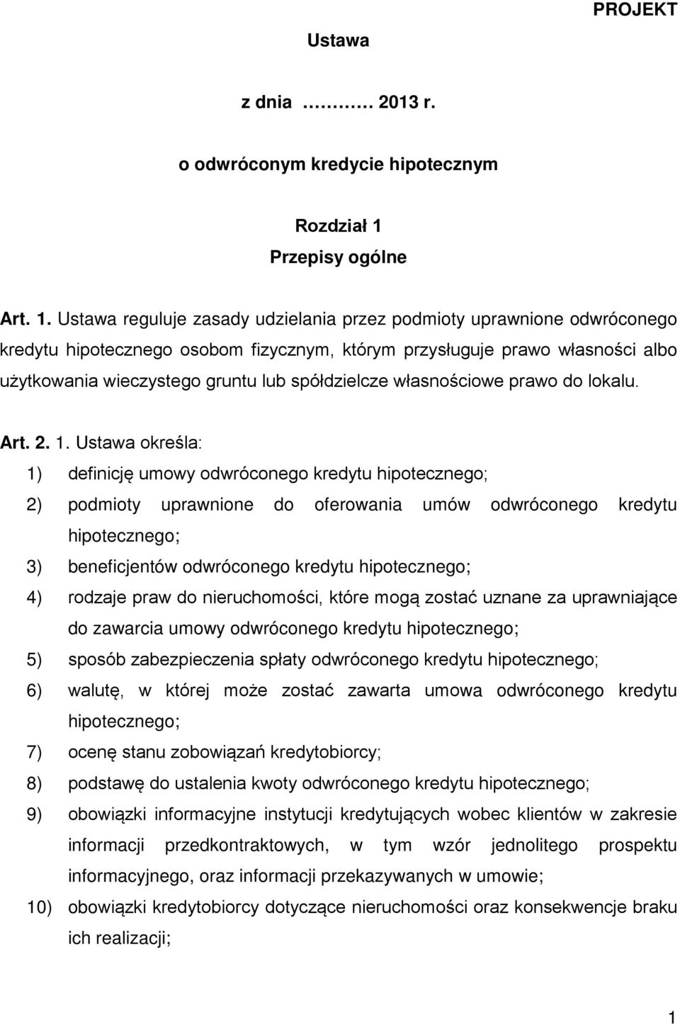 Ustawa reguluje zasady udzielania przez podmioty uprawnione odwróconego kredytu hipotecznego osobom fizycznym, którym przysługuje prawo własności albo użytkowania wieczystego gruntu lub spółdzielcze