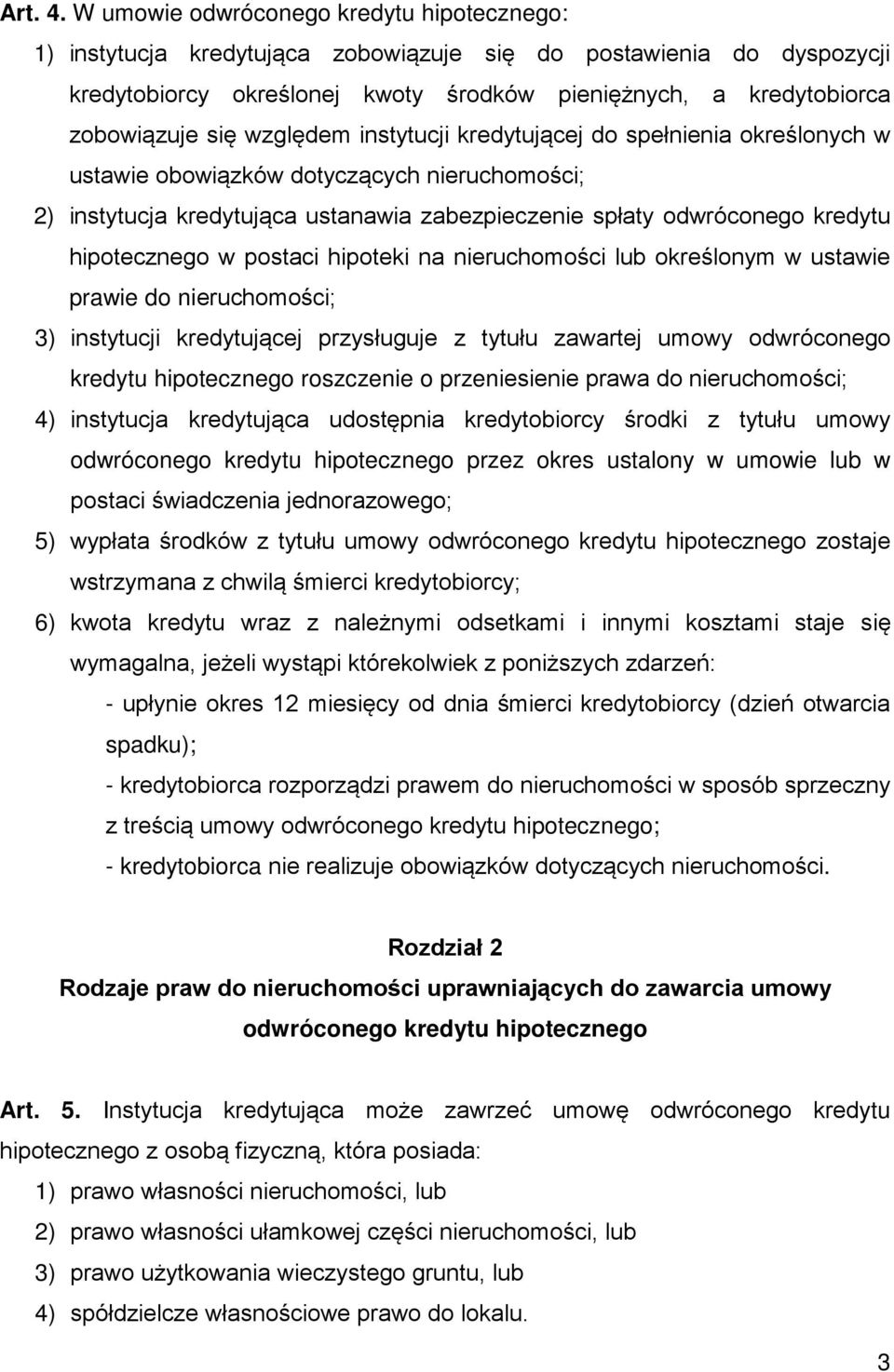 względem instytucji kredytującej do spełnienia określonych w ustawie obowiązków dotyczących nieruchomości; 2) instytucja kredytująca ustanawia zabezpieczenie spłaty odwróconego kredytu hipotecznego w