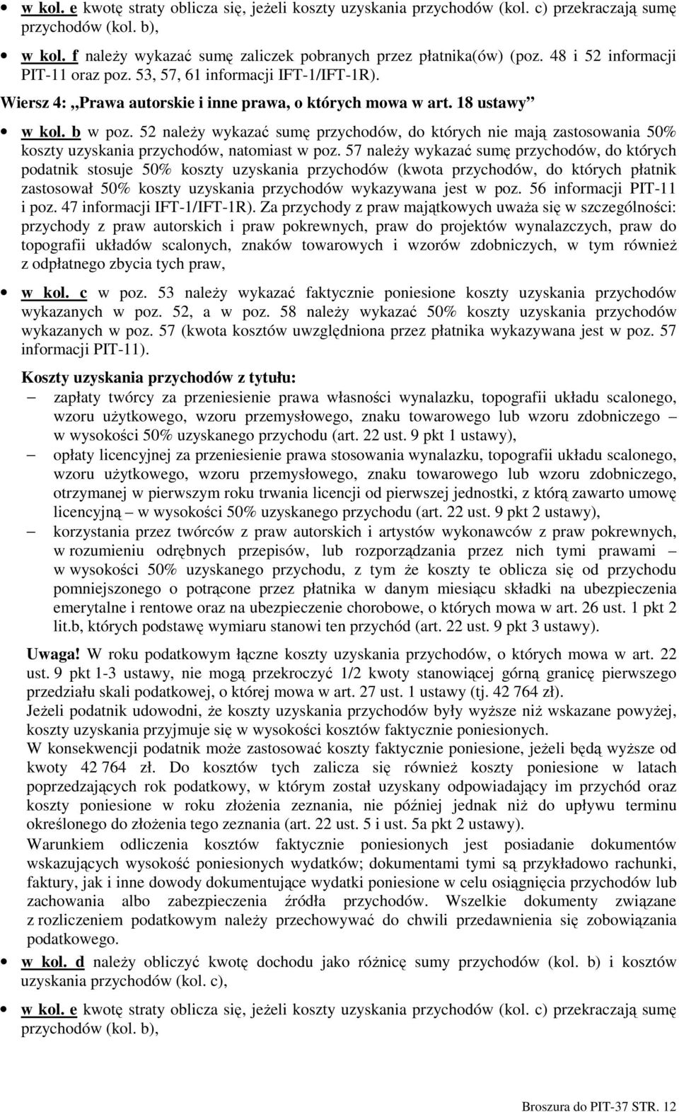 52 naleŝy wykazać sumę przychodów, do których nie mają zastosowania 50% koszty uzyskania przychodów, natomiast w poz.