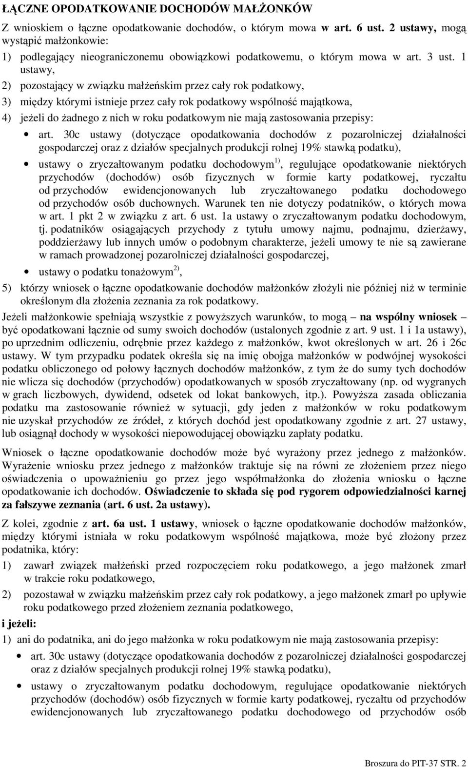 1 ustawy, 2) pozostający w związku małŝeńskim przez cały rok podatkowy, 3) między którymi istnieje przez cały rok podatkowy wspólność majątkowa, 4) jeŝeli do Ŝadnego z nich w roku podatkowym nie mają