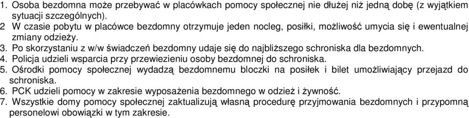 Po skorzystaniu z w/w wiadcze bezdomny udaje si do najbli szego schroniska dla bezdomnych. 4. Policja udzieli wsparcia przy przewiezieniu osoby bezdomnej do schroniska. 5.