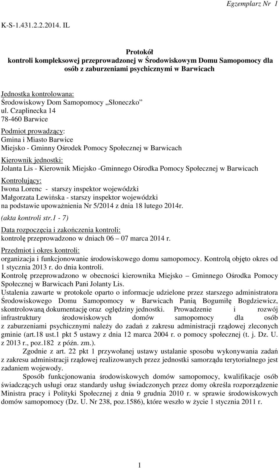 Czaplinecka 14 78-460 Barwice Podmiot prowadzący: Gmina i Miasto Barwice Miejsko - Gminny Ośrodek Pomocy Społecznej w Barwicach Kierownik jednostki: Jolanta Lis - Kierownik Miejsko -Gminnego Ośrodka