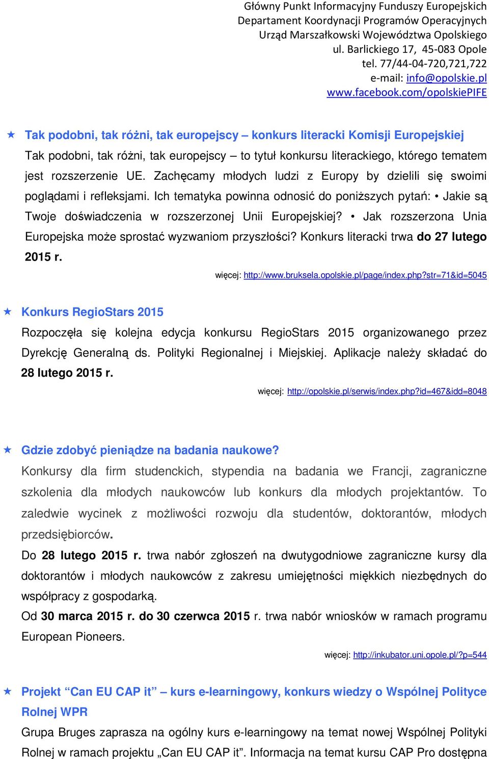 Jak rozszerzona Unia Europejska może sprostać wyzwaniom przyszłości? Konkurs literacki trwa do 27 lutego 2015 r. więcej: http://www.bruksela.opolskie.pl/page/index.php?