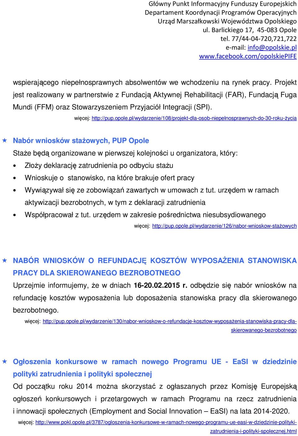 pl/wydarzenie/108/projekt-dla-osob-niepelnosprawnych-do-30-roku-życia Nabór wniosków stażowych, PUP Opole Staże będą organizowane w pierwszej kolejności u organizatora, który: Złoży deklarację