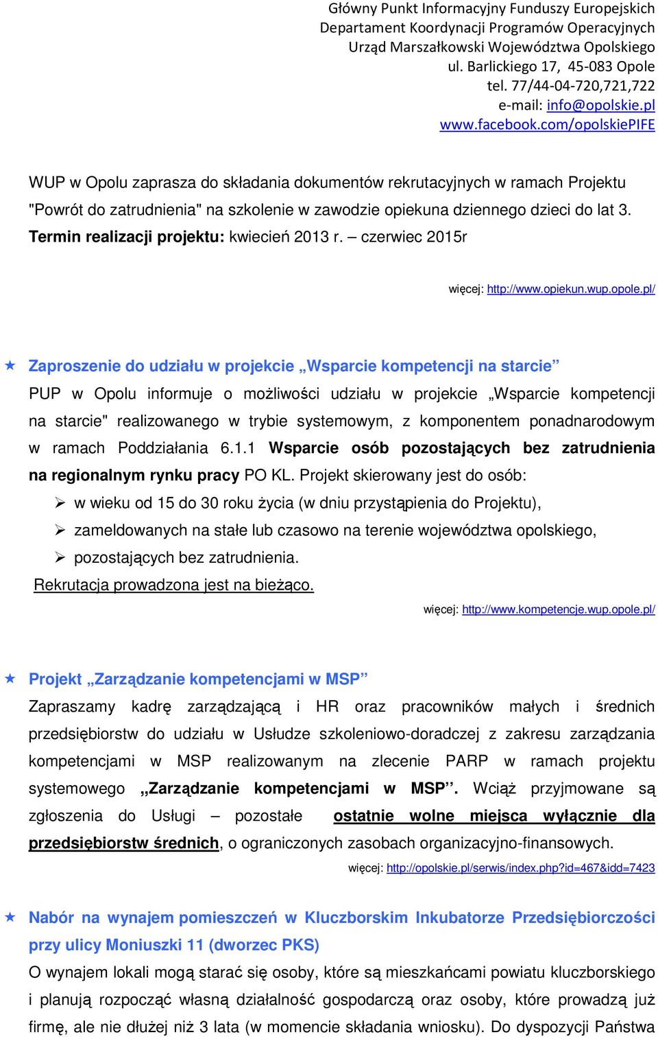 pl/ Zaproszenie do udziału w projekcie Wsparcie kompetencji na starcie PUP w Opolu informuje o możliwości udziału w projekcie Wsparcie kompetencji na starcie" realizowanego w trybie systemowym, z