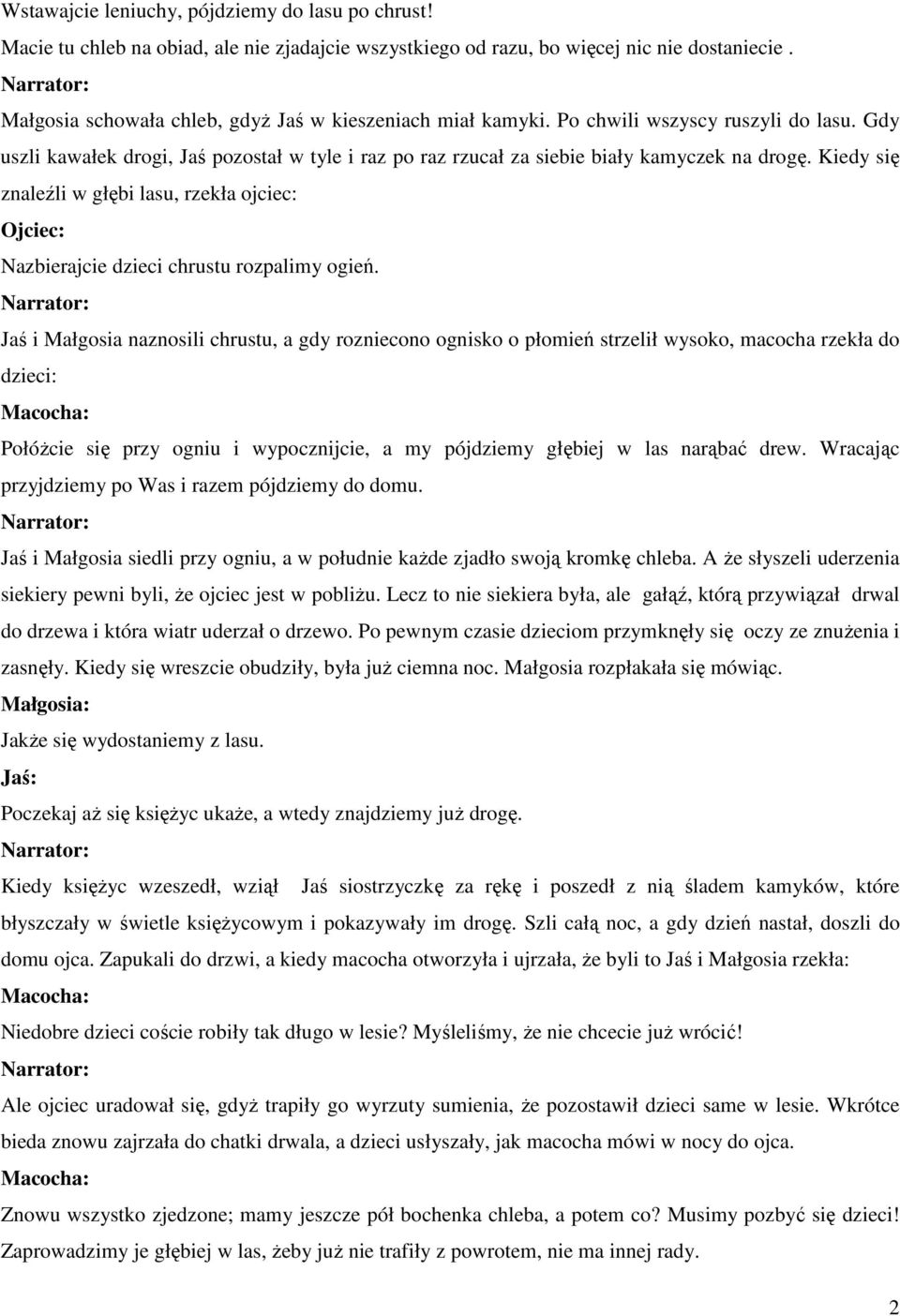 Kiedy się znaleźli w głębi lasu, rzekła ojciec: Ojciec: Nazbierajcie dzieci chrustu rozpalimy ogień.