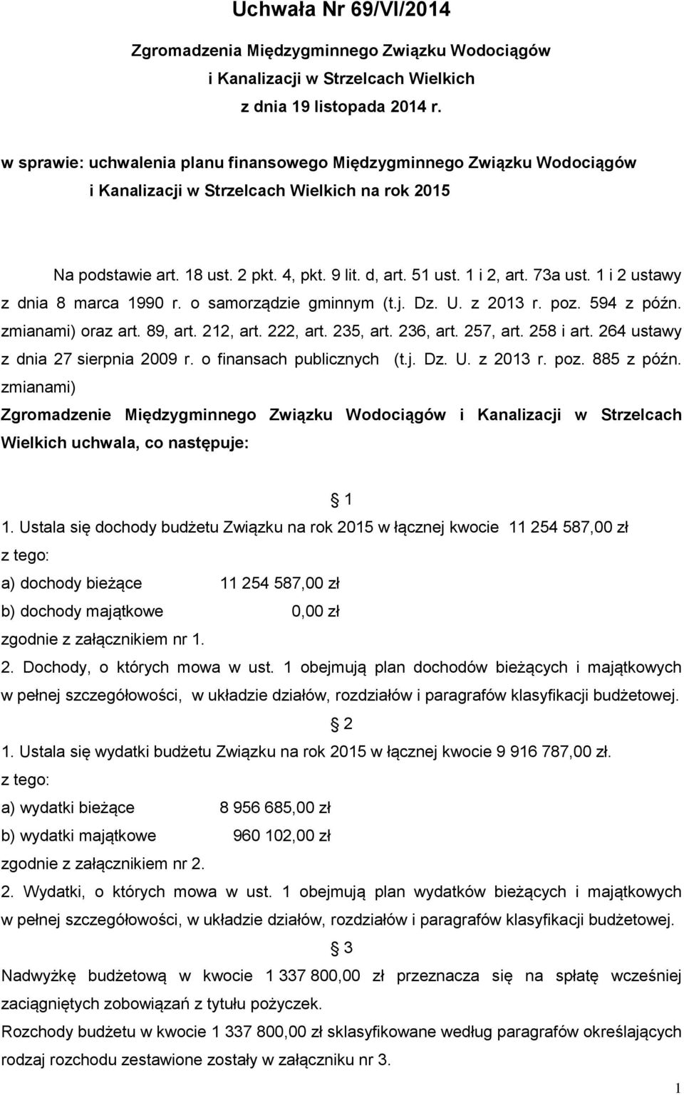 73a ust. 1 i 2 ustawy z dnia 8 marca 1990 r. o samorządzie gminnym (t.j. Dz. U. z 2013 r. poz. 594 z późn. zmianami) oraz art. 89, art. 212, art. 222, art. 235, art. 236, art. 257, art. 258 i art.