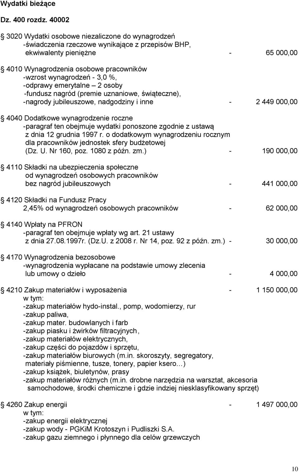 3,0 %, -odprawy emerytalne 2 osoby -fundusz nagród (premie uznaniowe, świąteczne), -nagrody jubileuszowe, nadgodziny i inne - 2 449 000,00 4040 Dodatkowe wynagrodzenie roczne -paragraf ten obejmuje