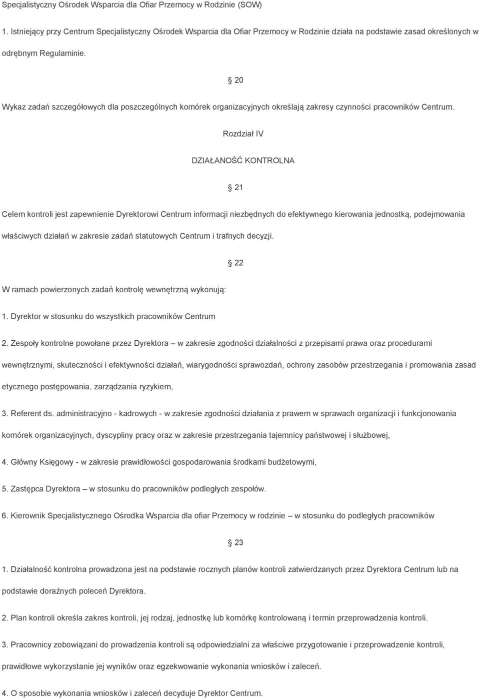 20 Wykaz zadań szczegółowych dla poszczególnych komórek organizacyjnych określają zakresy czynności pracowników Centrum.