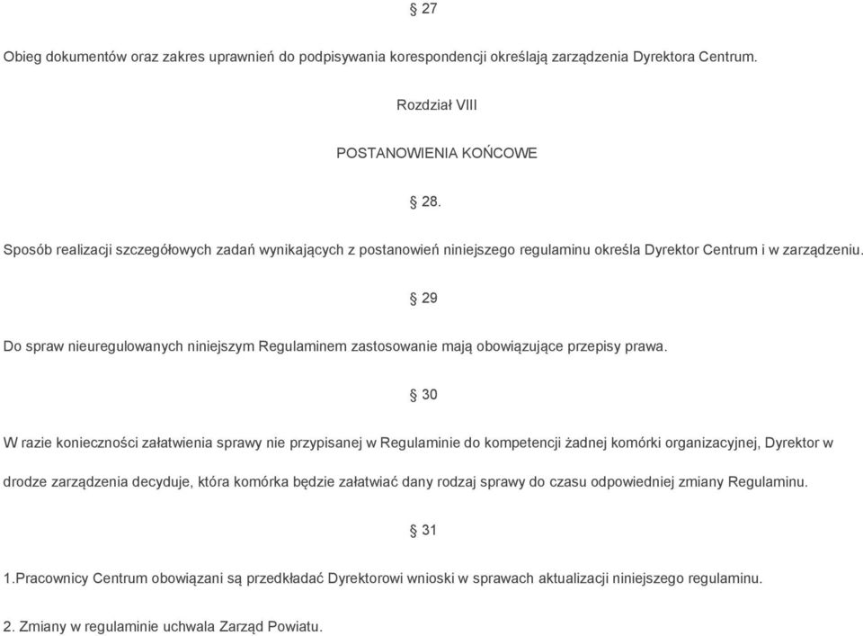 29 Do spraw nieuregulowanych niniejszym Regulaminem zastosowanie mają obowiązujące przepisy prawa.