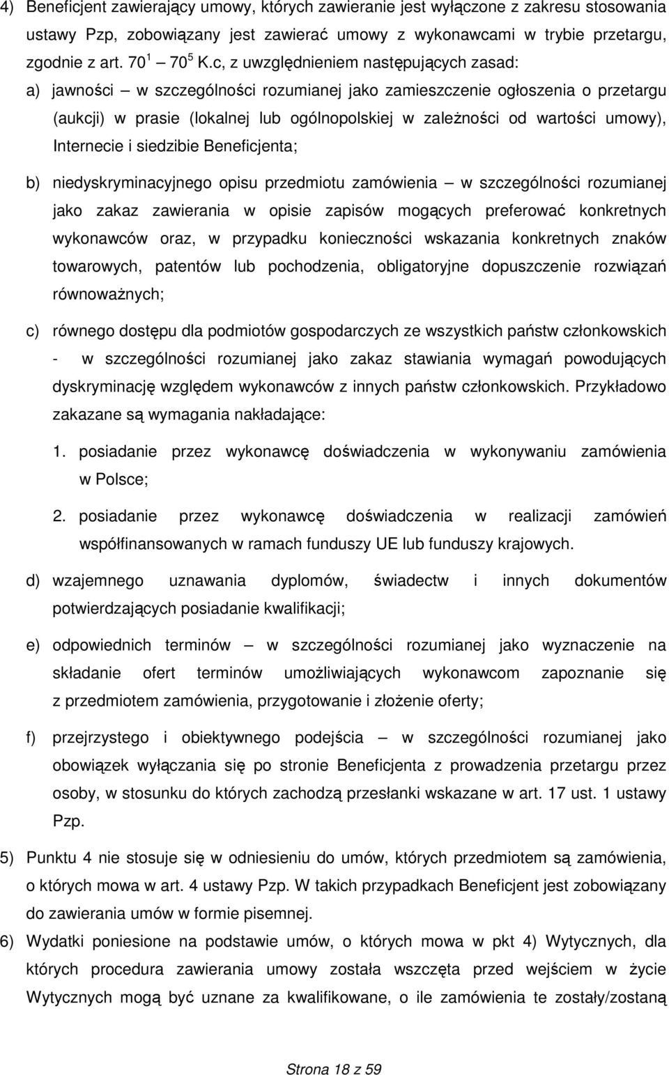 umowy), Internecie i siedzibie Beneficjenta; b) niedyskryminacyjnego opisu przedmiotu zamówienia w szczególności rozumianej jako zakaz zawierania w opisie zapisów mogących preferować konkretnych