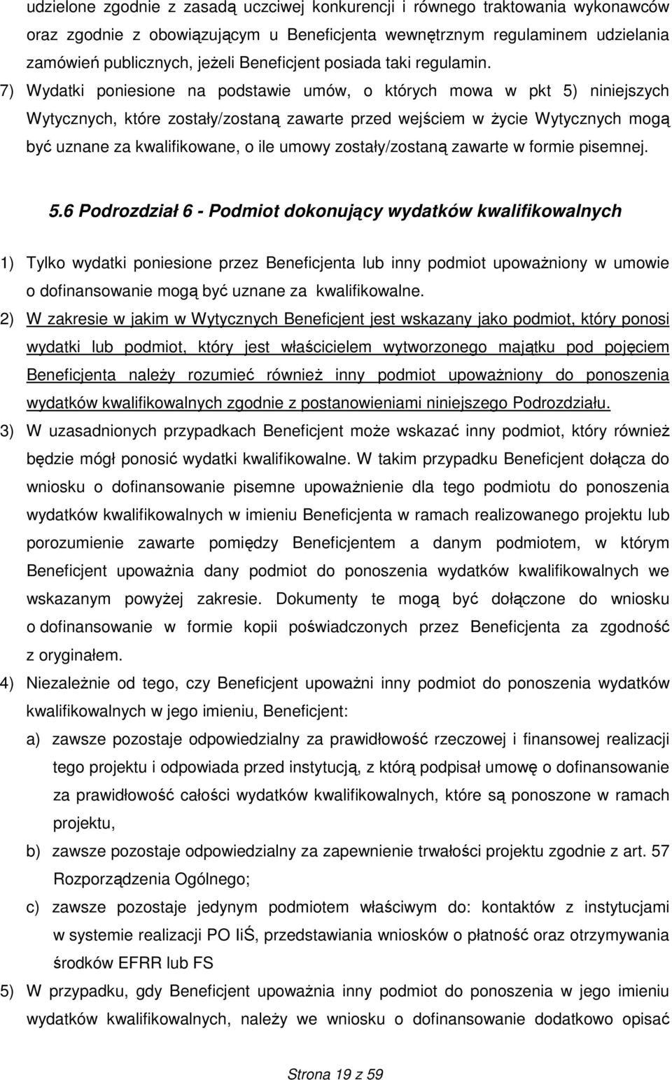 7) Wydatki poniesione na podstawie umów, o których mowa w pkt 5) niniejszych Wytycznych, które zostały/zostaną zawarte przed wejściem w Ŝycie Wytycznych mogą być uznane za kwalifikowane, o ile umowy