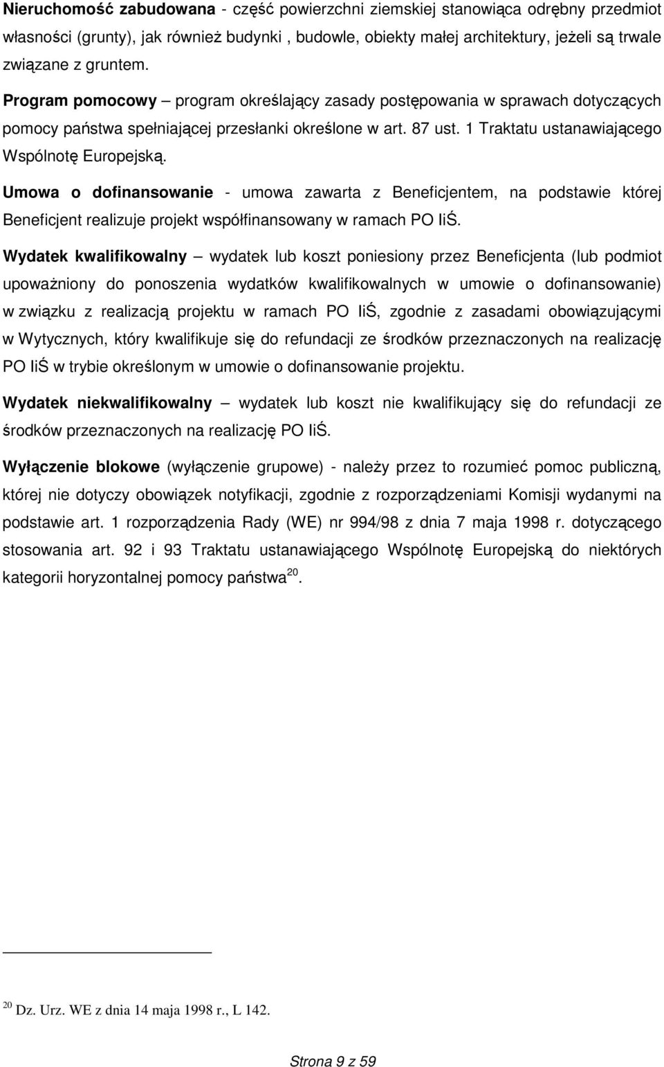 Umowa o dofinansowanie - umowa zawarta z Beneficjentem, na podstawie której Beneficjent realizuje projekt współfinansowany w ramach PO IiŚ.