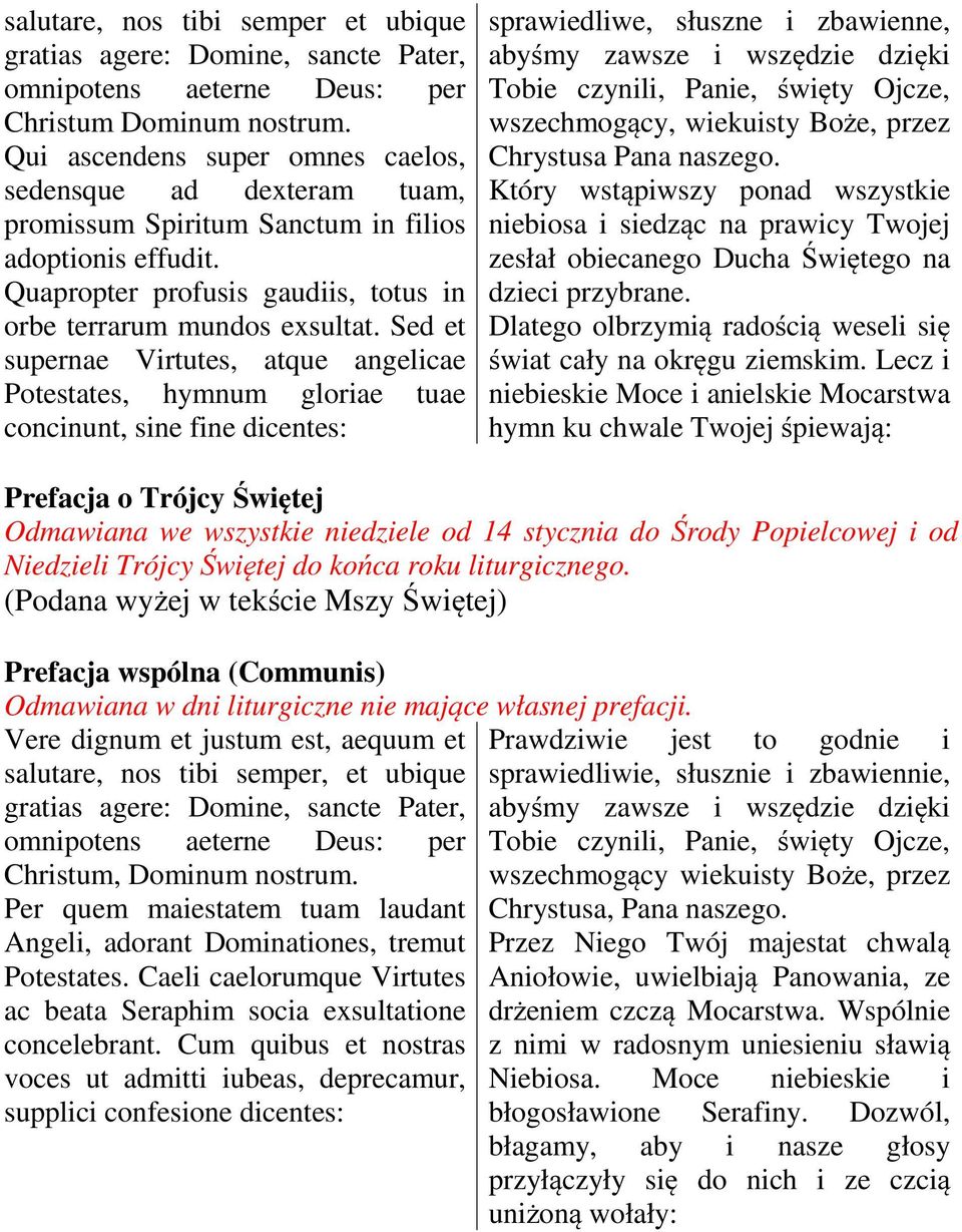 Sed et supernae Virtutes, atque angelicae Potestates, hymnum gloriae tuae concinunt, sine fine dicentes: sprawiedliwe, słuszne i zbawienne, abyśmy zawsze i wszędzie dzięki Tobie czynili, Panie,