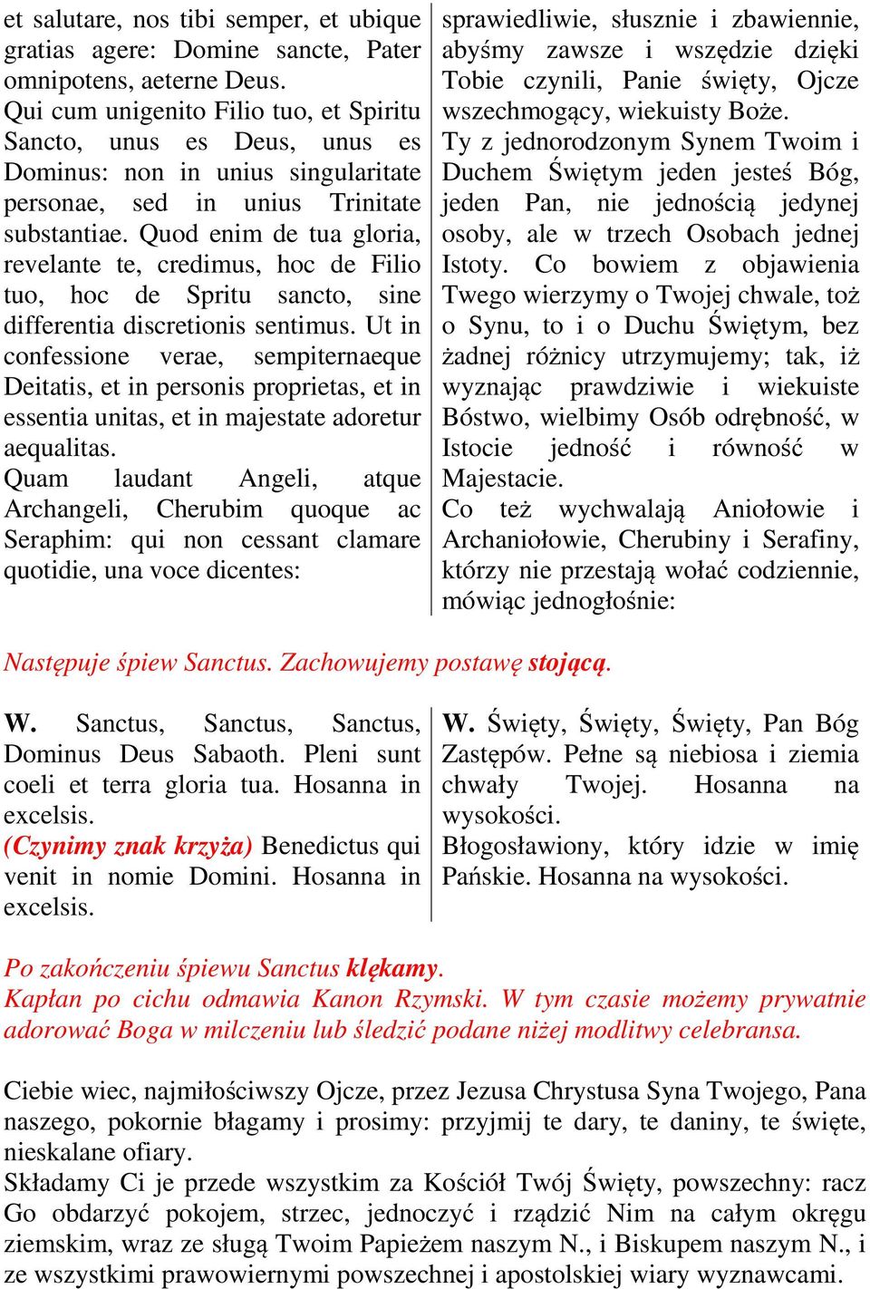 Quod enim de tua gloria, revelante te, credimus, hoc de Filio tuo, hoc de Spritu sancto, sine differentia discretionis sentimus.