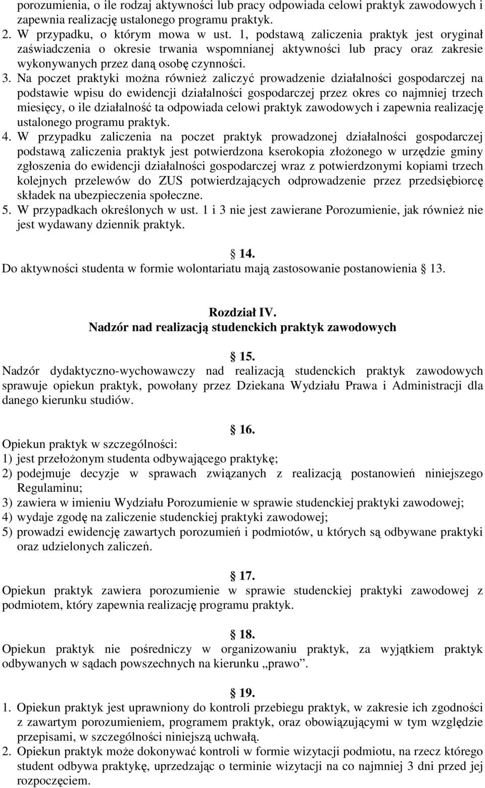 Na poczet praktyki moŝna równieŝ zaliczyć prowadzenie działalności gospodarczej na podstawie wpisu do ewidencji działalności gospodarczej przez okres co najmniej trzech miesięcy, o ile działalność ta