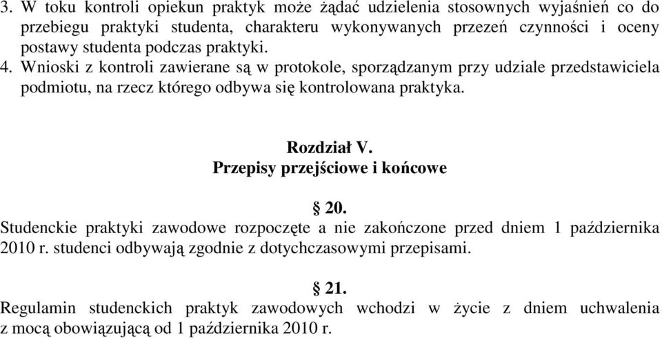 Wnioski z kontroli zawierane są w protokole, sporządzanym przy udziale przedstawiciela podmiotu, na rzecz którego odbywa się kontrolowana praktyka. Rozdział V.