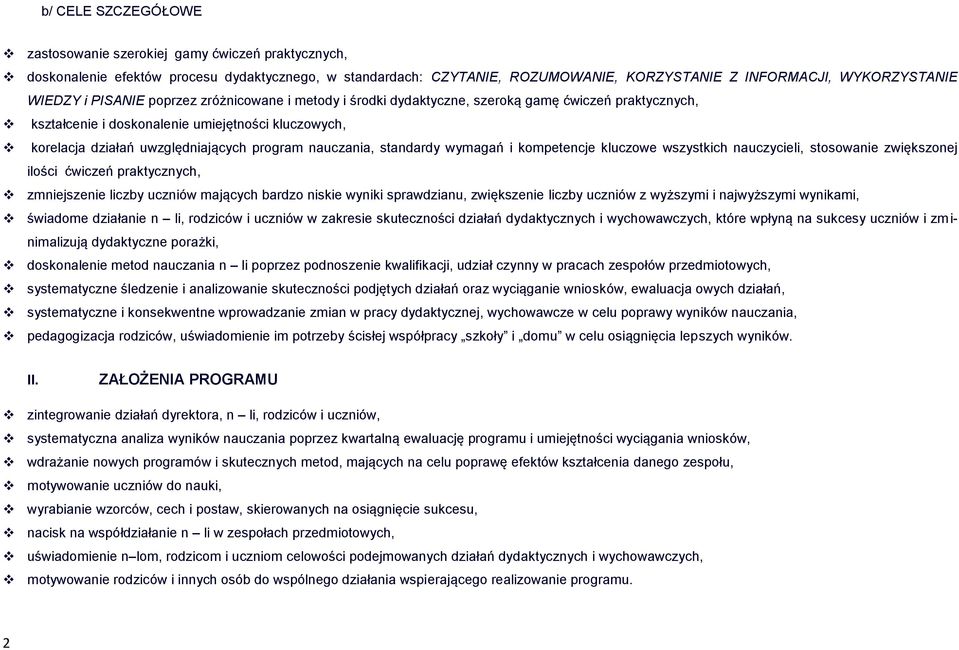 nauczania, standardy wymagań i kompetencje kluczowe wszystkich nauczycieli, stosowanie zwiększonej ilości ćwiczeń praktycznych, zmniejszenie liczby uczniów mających bardzo niskie wyniki sprawdzianu,