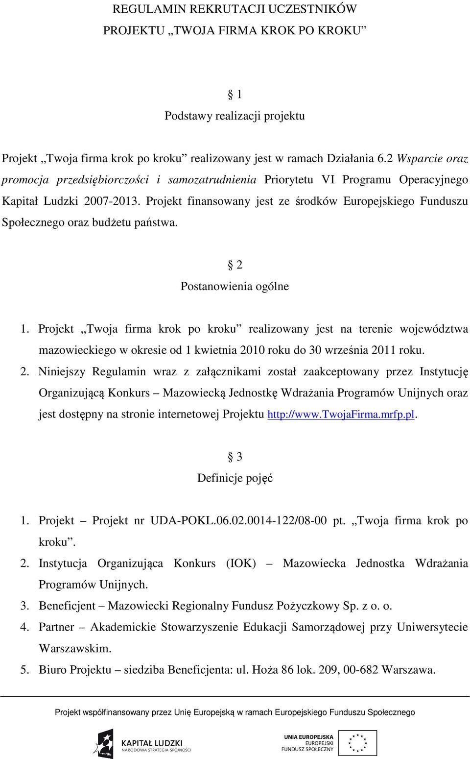 Projekt finansowany jest ze środków Europejskiego Funduszu Społecznego oraz budżetu państwa. 2 Postanowienia ogólne 1.