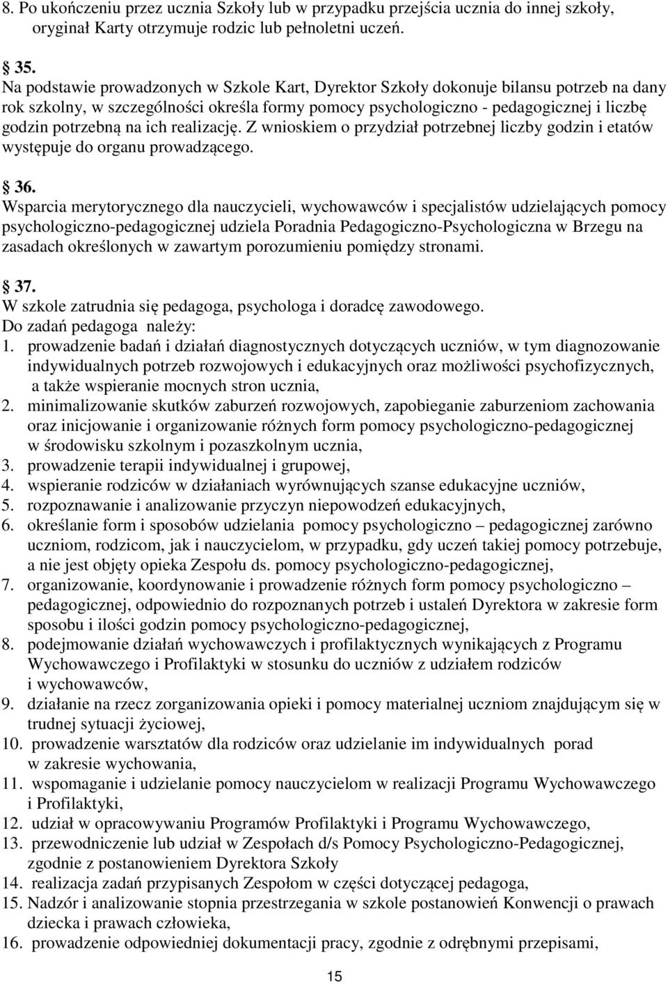 ich realizację. Z wnioskiem o przydział potrzebnej liczby godzin i etatów występuje do organu prowadzącego. 36.