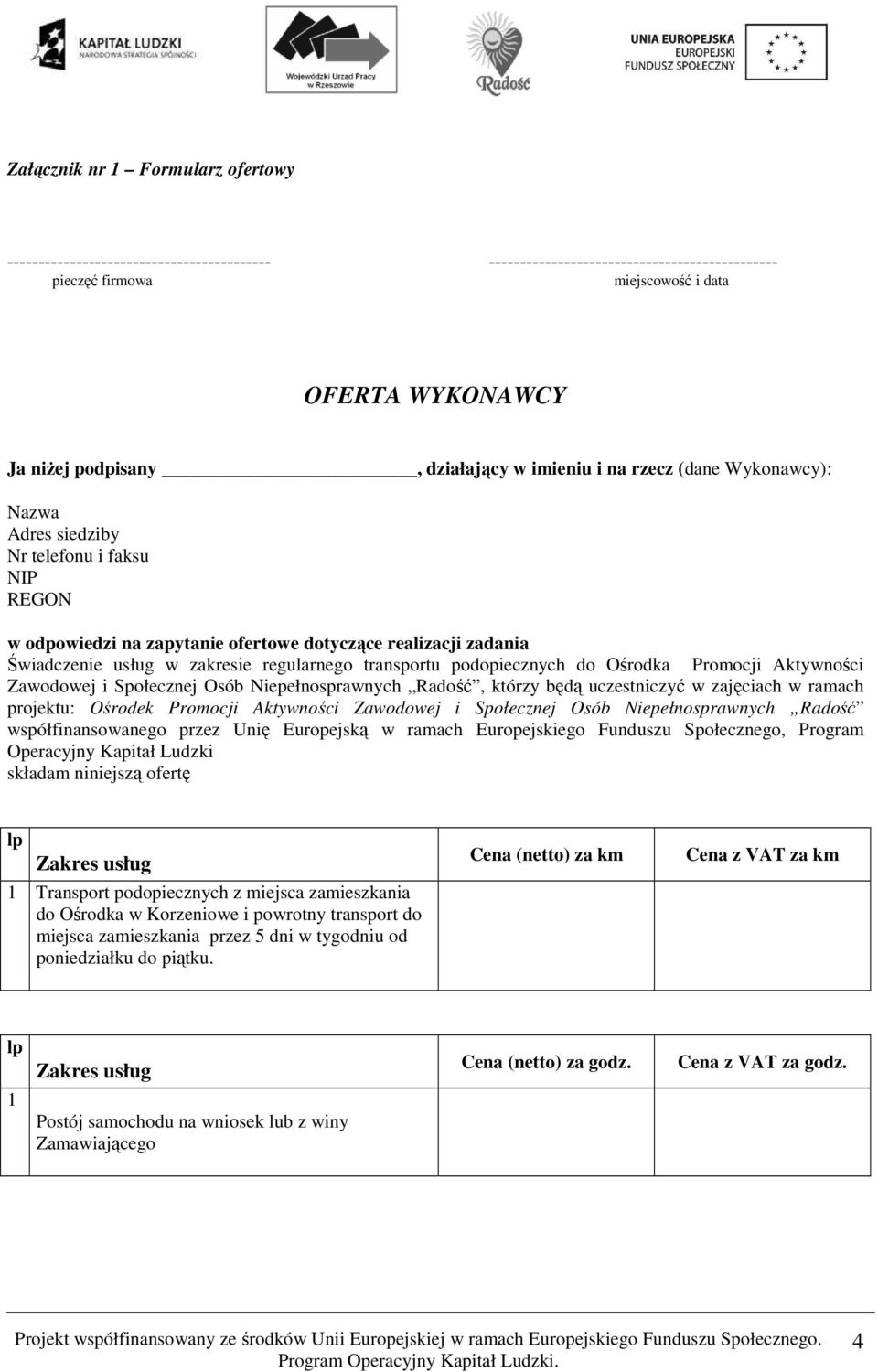 regularnego transportu podopiecznych do Ośrodka Promocji Aktywności Zawodowej i Społecznej Osób Niepełnosprawnych Radość, którzy będą uczestniczyć w zajęciach w ramach projektu: Ośrodek Promocji