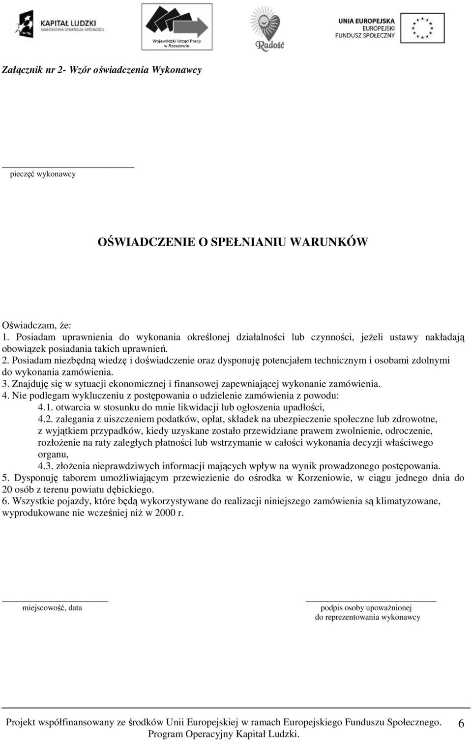 Posiadam niezbędną wiedzę i doświadczenie oraz dysponuję potencjałem technicznym i osobami zdolnymi do wykonania zamówienia. 3.