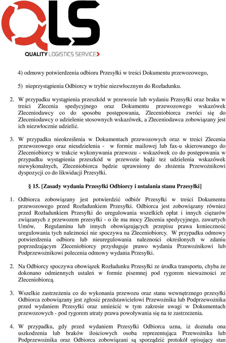 Zleceniobiorca zwróci się do Zleceniodawcy o udzielenie stosownych wskazówek, a Zleceniodawca zobowiązany jest ich niezwłocznie udzielić. 3.