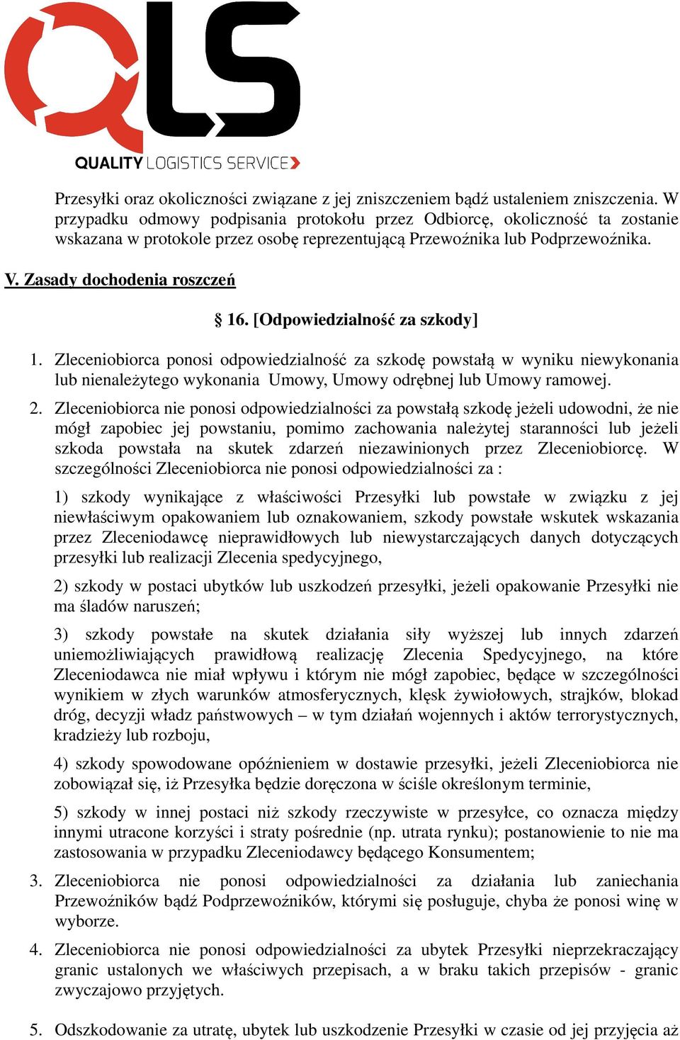 [Odpowiedzialność za szkody] 1. Zleceniobiorca ponosi odpowiedzialność za szkodę powstałą w wyniku niewykonania lub nienależytego wykonania Umowy, Umowy odrębnej lub Umowy ramowej. 2.