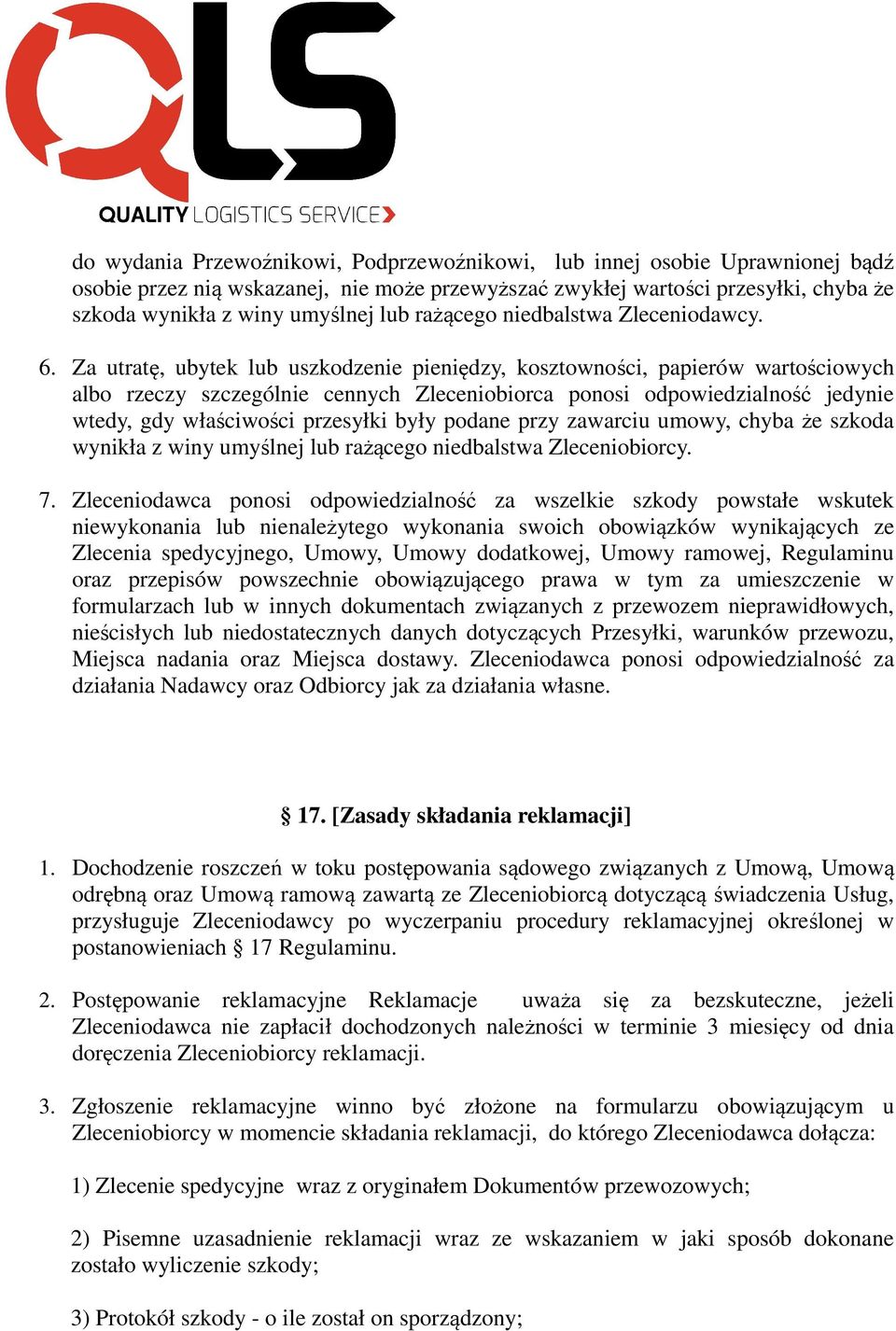 Za utratę, ubytek lub uszkodzenie pieniędzy, kosztowności, papierów wartościowych albo rzeczy szczególnie cennych Zleceniobiorca ponosi odpowiedzialność jedynie wtedy, gdy właściwości przesyłki były