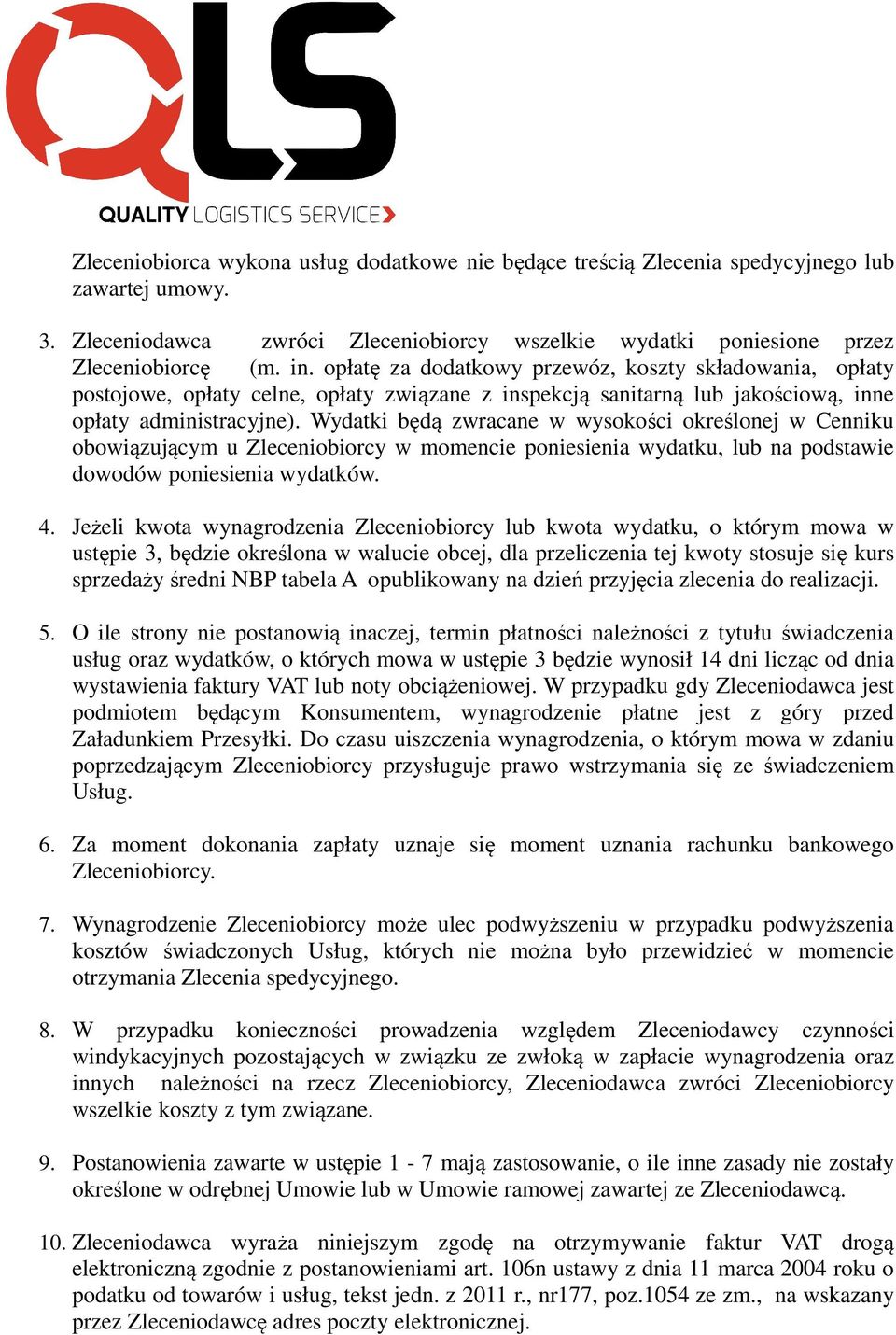 Wydatki będą zwracane w wysokości określonej w Cenniku obowiązującym u Zleceniobiorcy w momencie poniesienia wydatku, lub na podstawie dowodów poniesienia wydatków. 4.