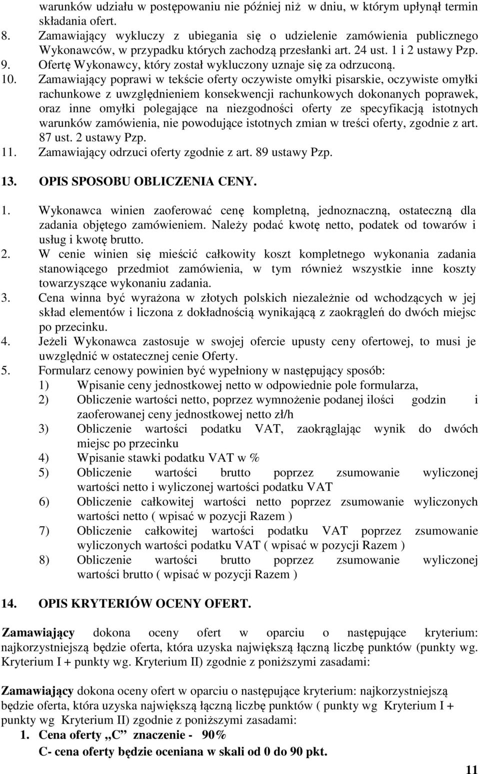 Ofertę Wykonawcy, który został wykluczony uznaje się za odrzuconą. 10.