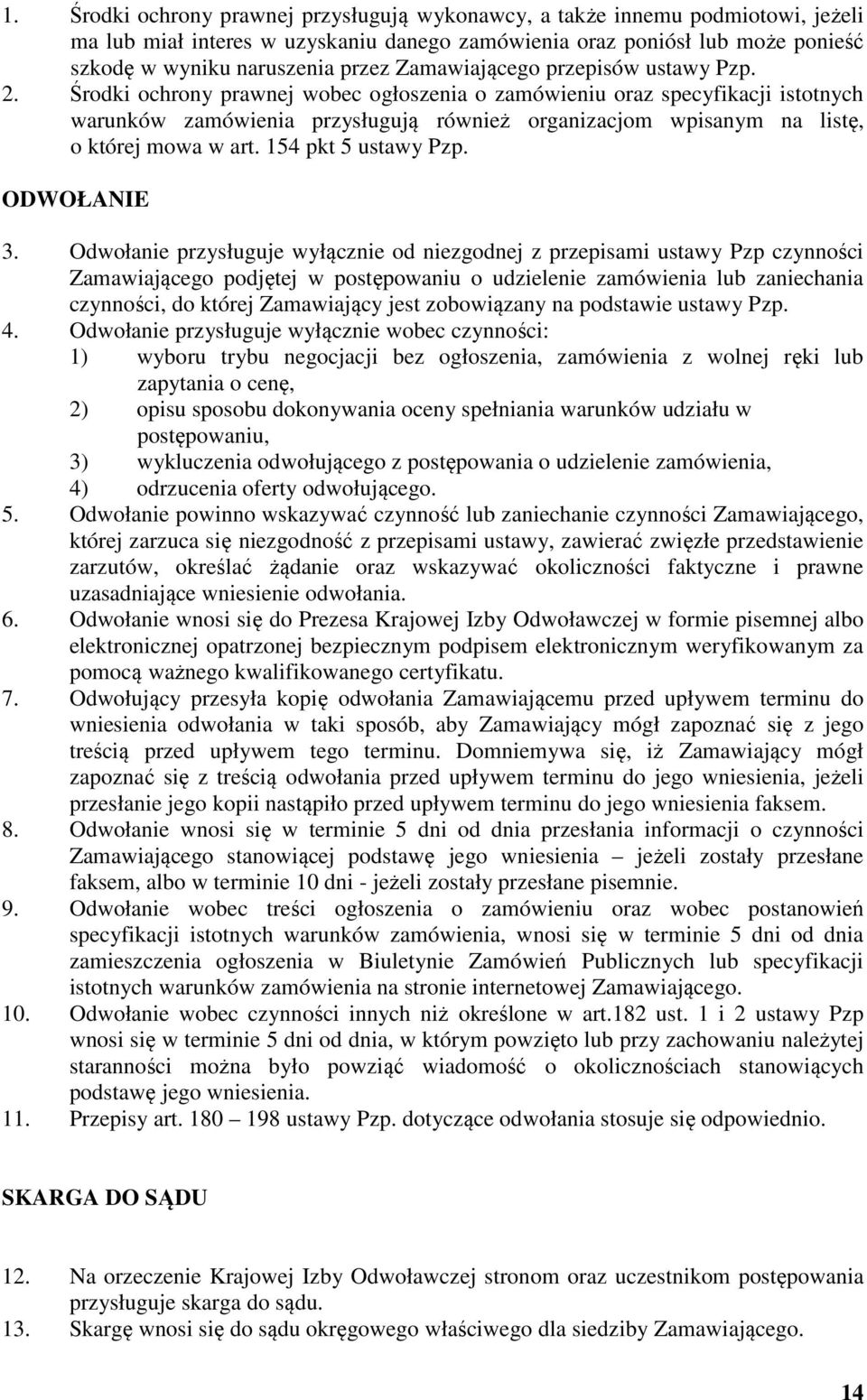 Środki ochrony prawnej wobec ogłoszenia o zamówieniu oraz specyfikacji istotnych warunków zamówienia przysługują również organizacjom wpisanym na listę, o której mowa w art. 154 pkt 5 ustawy Pzp.