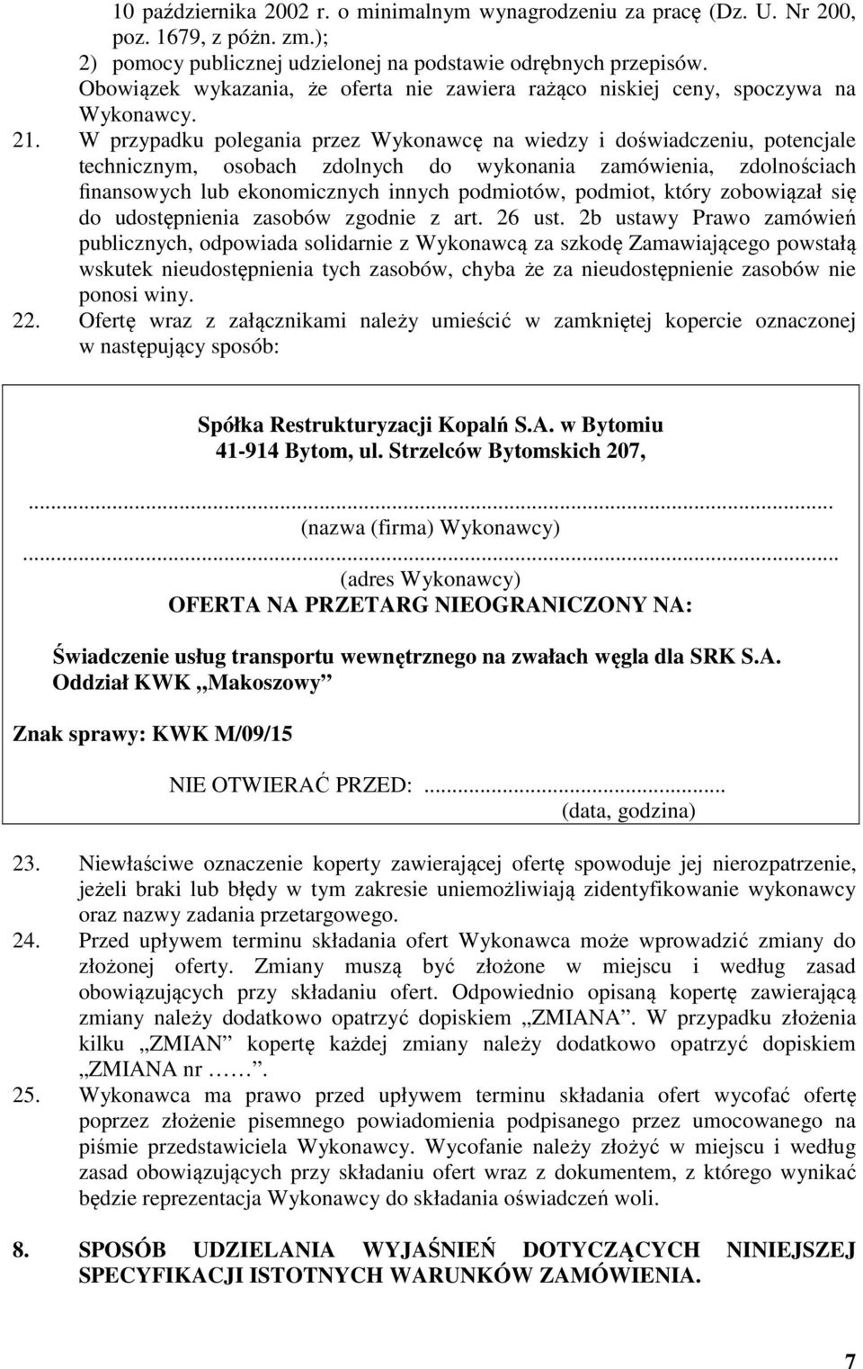 W przypadku polegania przez Wykonawcę na wiedzy i doświadczeniu, potencjale technicznym, osobach zdolnych do wykonania zamówienia, zdolnościach finansowych lub ekonomicznych innych podmiotów,