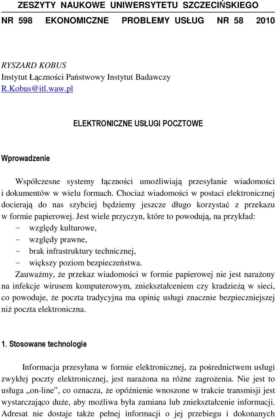 ChociaŜ wiadomości w postaci elektronicznej docierają do nas szybciej będziemy jeszcze długo korzystać z przekazu w formie papierowej.