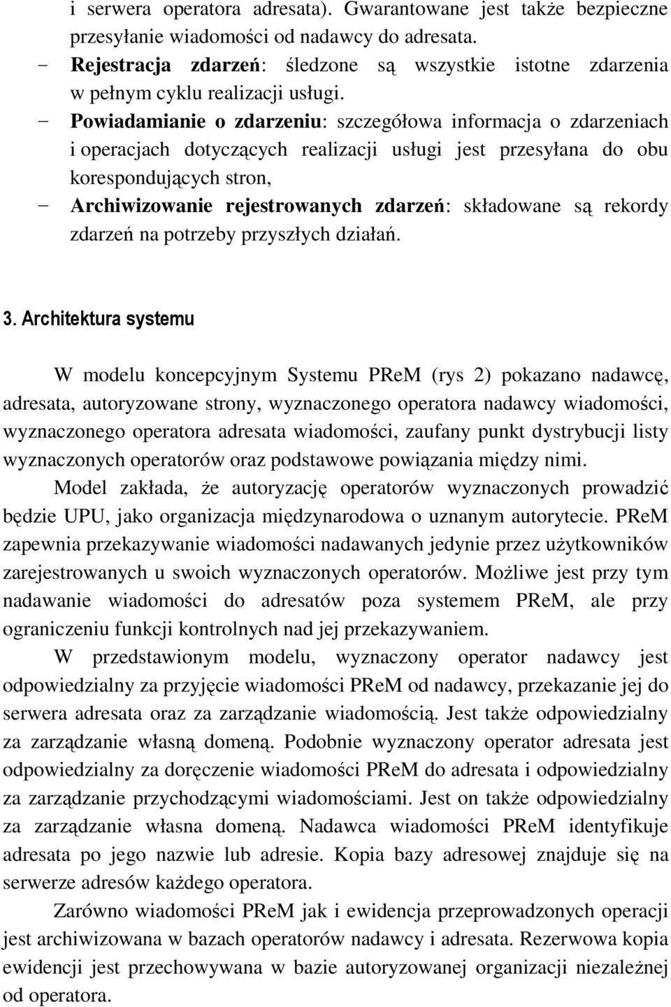 - Powiadamianie o zdarzeniu: szczegółowa informacja o zdarzeniach i operacjach dotyczących realizacji usługi jest przesyłana do obu korespondujących stron, - Archiwizowanie rejestrowanych zdarzeń: