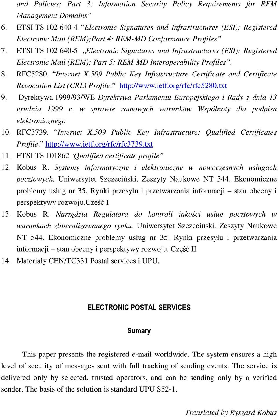 ETSI TS 102 640-5 Electronic Signatures and Infrastructures (ESI); Registered Electronic Mail (REM); Part 5: REM-MD Interoperability Profiles. 8. RFC5280. Internet X.