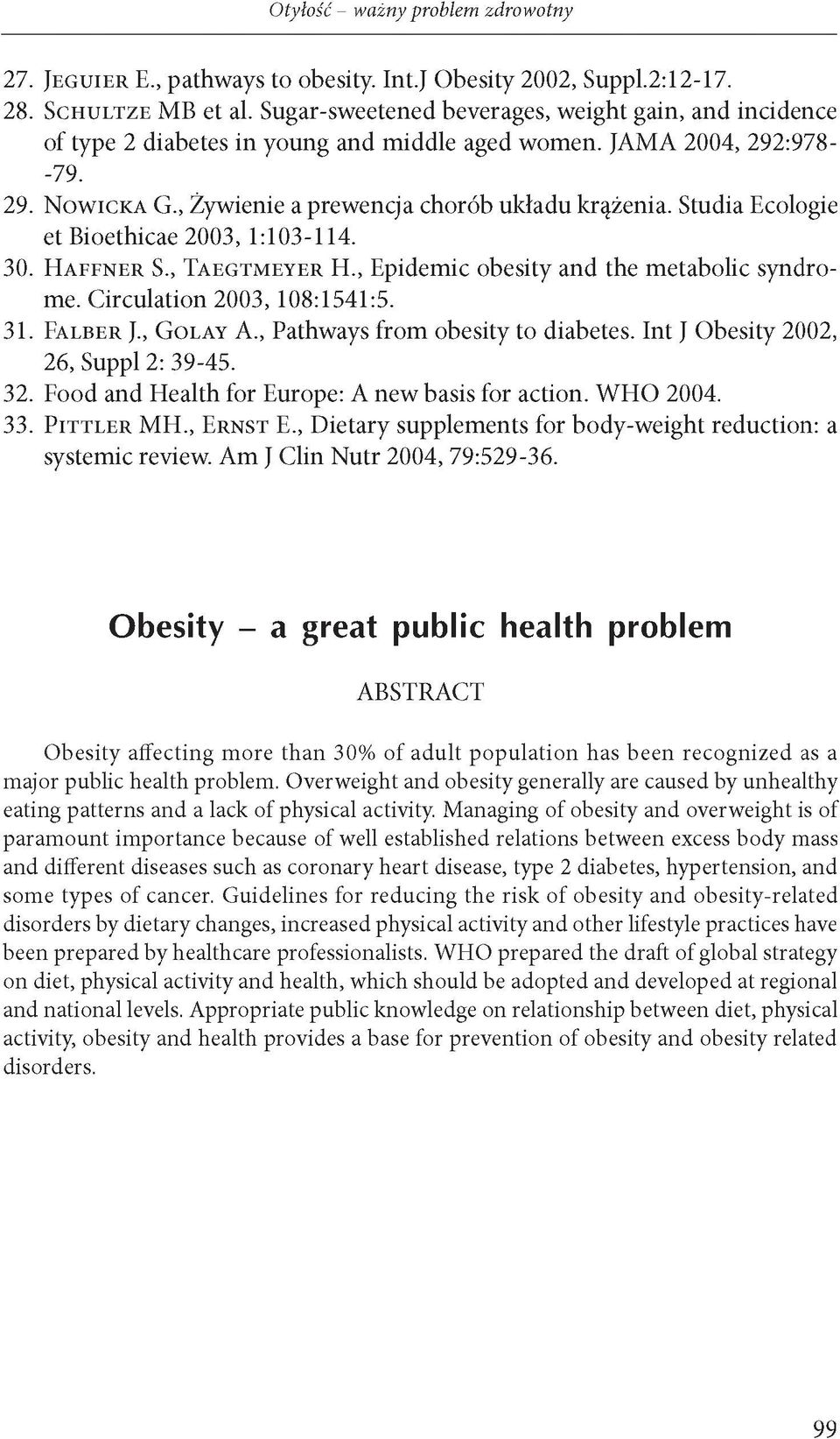 Studia Ecologie et Bioethicae 2003, 1:103-114. 30. E I a f f n e r S., T a e g tm e y e r El., Epidemie obesity and the metabolic syndrome. Circulation 2003, 108:1541:5. 31. F a l b e r J.