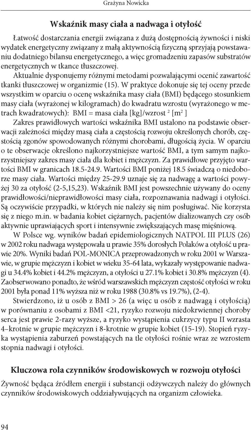 Aktualnie dysponujemy różnymi metodami pozwalającymi ocenić zawartość tkanki tłuszczowej w organizmie (15).