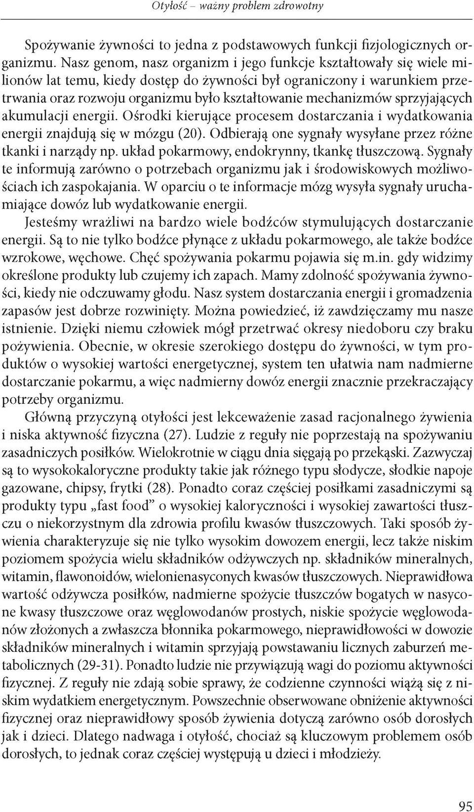 mechanizmów sprzyjających akumulacji energii. Ośrodki kierujące procesem dostarczania i wydatkowania energii znajdują się w mózgu (20). Odbierają one sygnały wysyłane przez różne tkanki i narządy np.