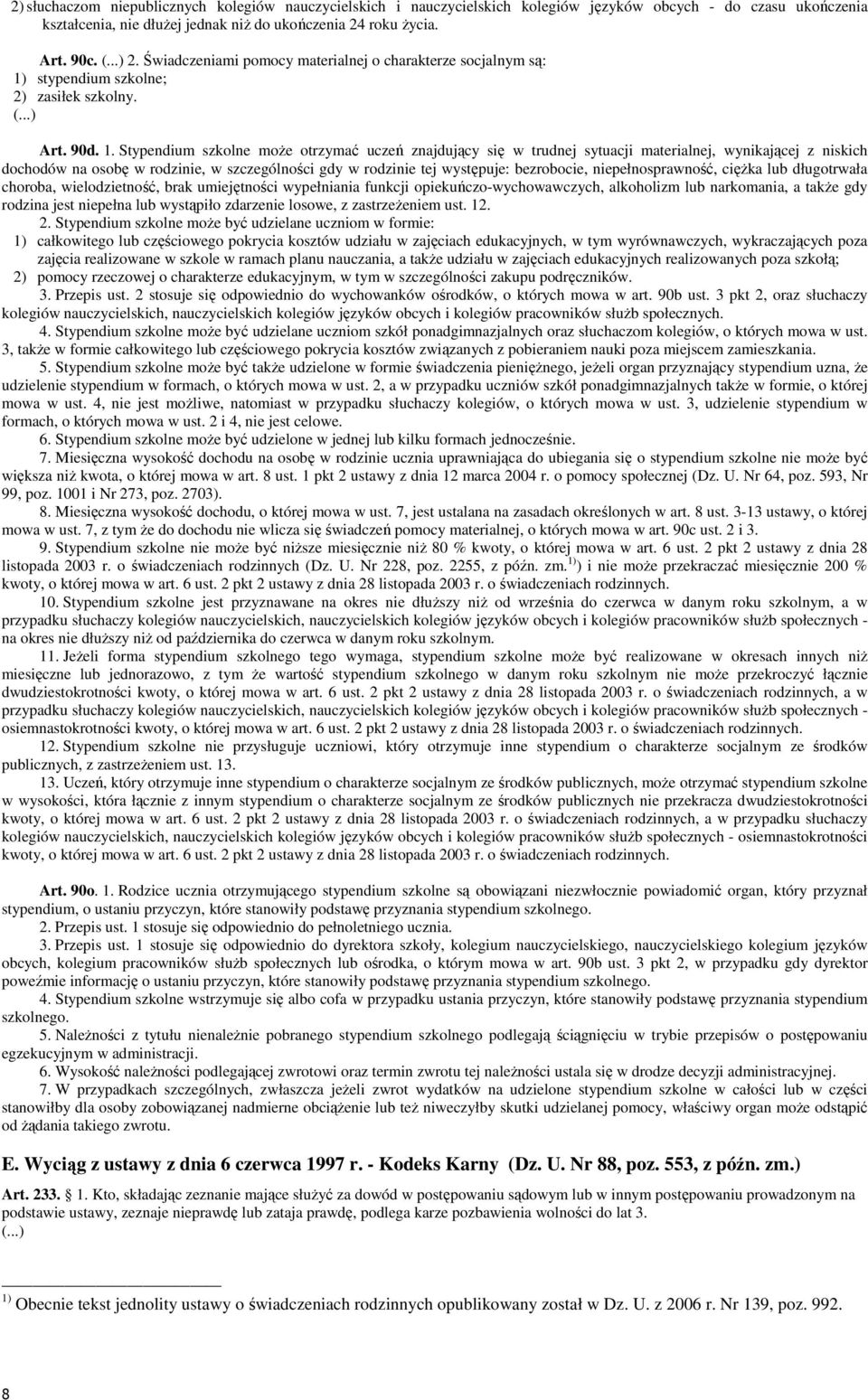 stypendium szkolne; 2) zasiłek szkolny. (...) Art. 90d. 1.