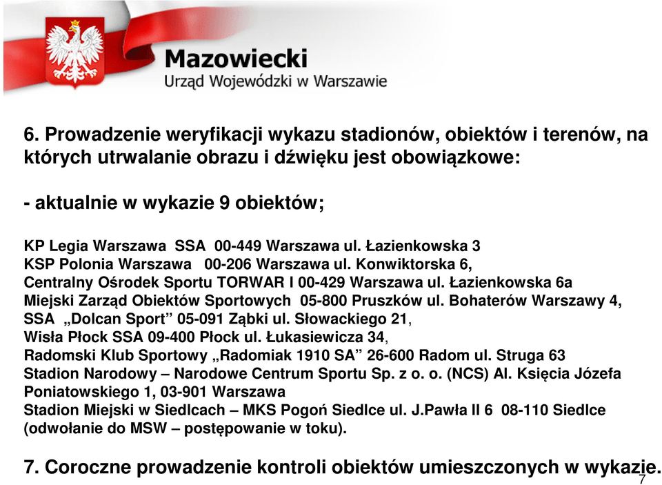 Bohaterów Warszawy 4, SSA Dolcan Sport 05-091 Ząbki ul. Słowackiego 21, Wisła Płock SSA 09-400 Płock ul. Łukasiewicza 34, Radomski Klub Sportowy Radomiak 1910 SA 26-600 Radom ul.