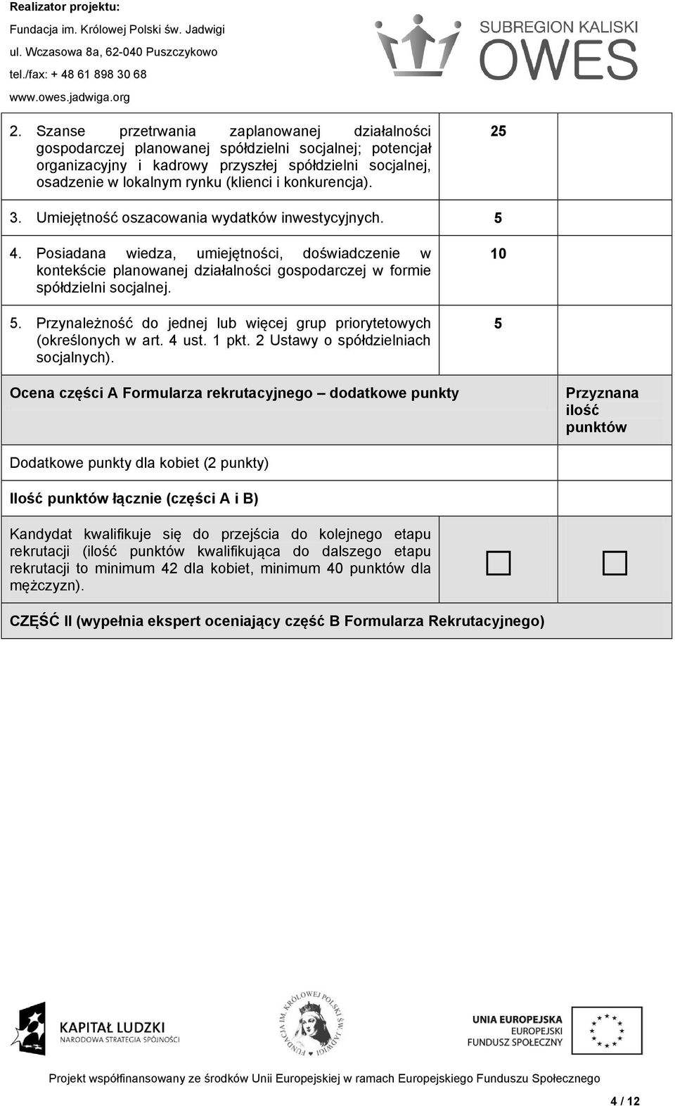 Posiadana wiedza, umiejętności, doświadczenie w kontekście planowanej działalności gospodarczej w formie spółdzielni socjalnej. 5.