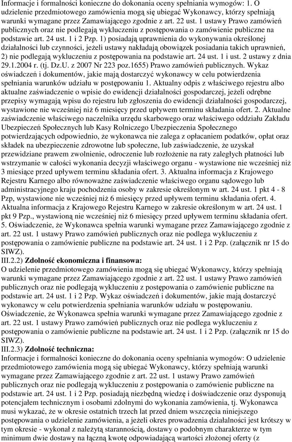 1 ustawy Prawo zamówień publicznych oraz nie podlegają wykluczeniu z postępowania o zamówienie publiczne na podstawie art. 24 ust. 1 i 2 Pzp.