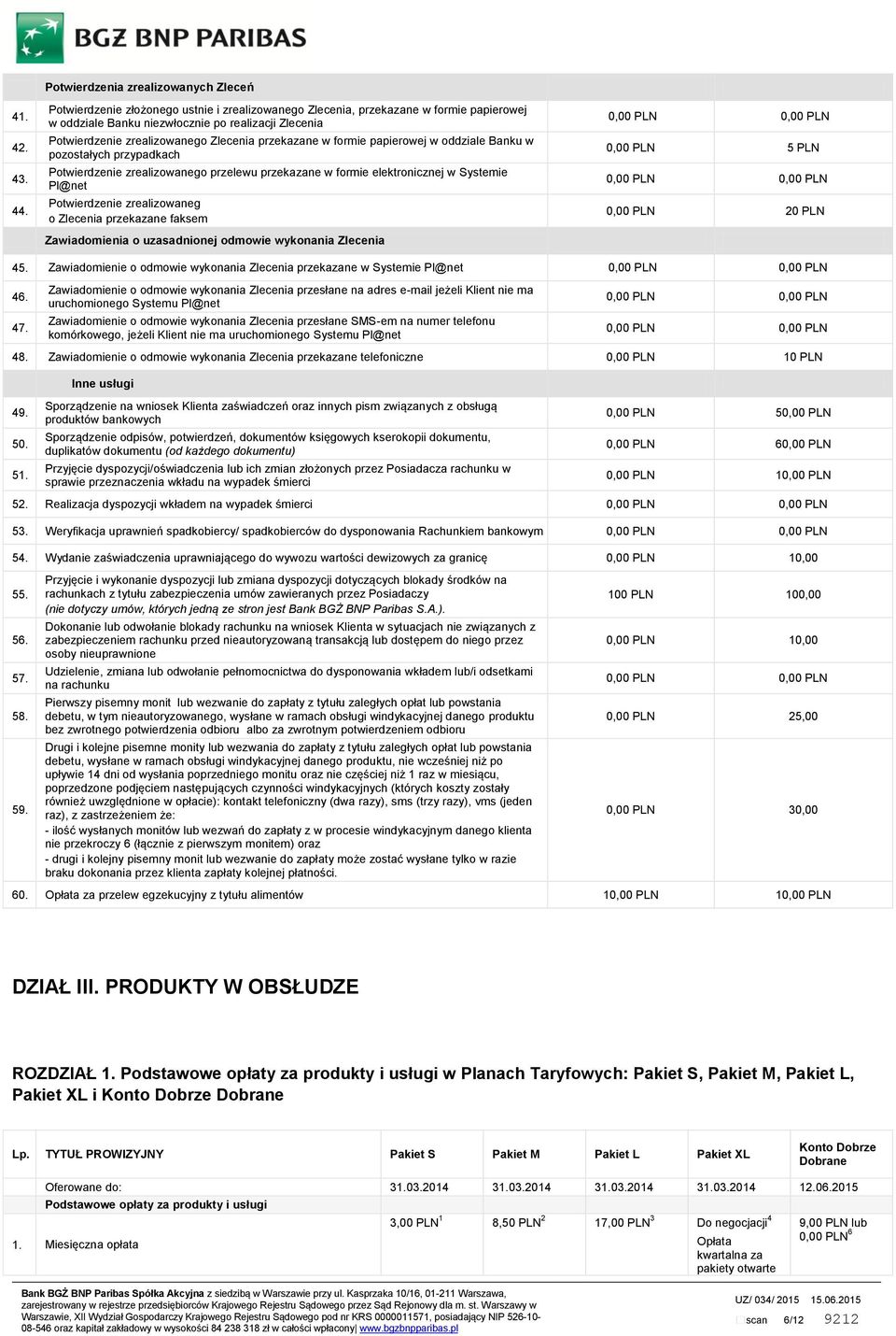 zrealizowanego Zlecenia przekazane w formie papierowej w oddziale Banku w pozostałych przypadkach Potwierdzenie zrealizowanego przelewu przekazane w formie elektronicznej w Systemie Pl@net