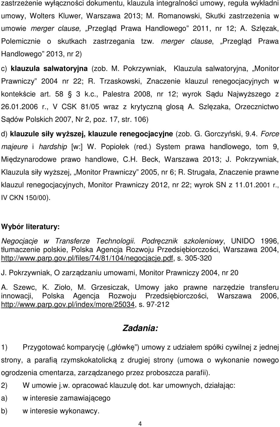 merger clause, Przegląd Prawa Handlowego 2013, nr 2) c) klauzula salwatoryjna (zob. M. Pokrzywniak, Klauzula salwatoryjna, Monitor Prawniczy 2004 nr 22; R.