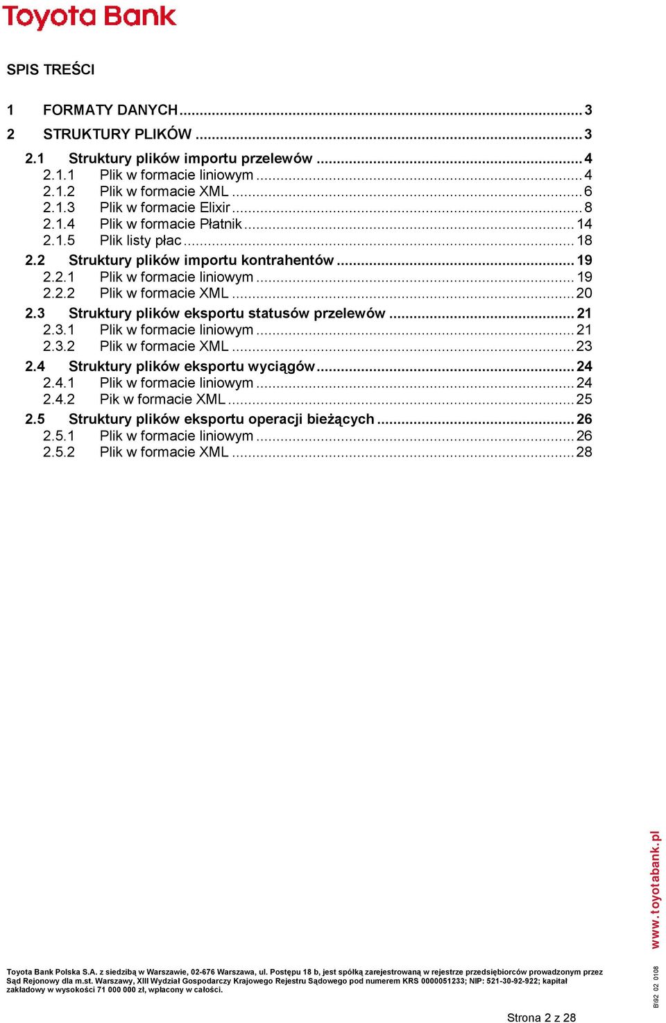 3 Struktury plików eksportu statusów przelewów...21 2.3.1 Plik w formacie liniowym...21 2.3.2 Plik w formacie XML...23 2.4 Struktury plików eksportu wyciągów...24 2.4.1 Plik w formacie liniowym...24 2.4.2 Pik w formacie XML.