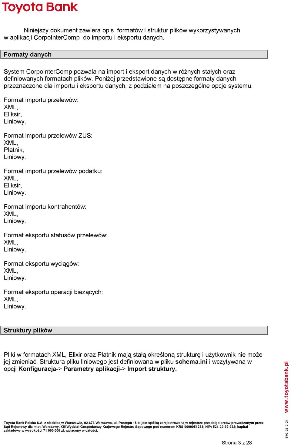 Poniżej przedstawione są dostępne formaty danych przeznaczone dla importu i eksportu danych, z podziałem na poszczególne opcje systemu. Format importu przelewów: XML, Eliksir, Liniowy.